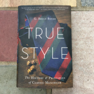 True Style: The History & Principles Of Classic Menswear By G. Bruce ...